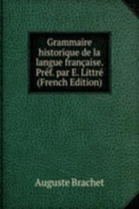 Grammaire historique de la langue francaise. Pref. par E. Littre (French Edition)