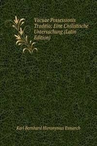 Vacuae Possessionis Traditio: Eine Civilistische Untersuchung (Latin Edition)