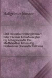 Litil Hustafla HeilbrigÃ°innar: EÃ°ur Faeinar LifnaÃ°arreglur Og Athugasemdir Um MeÃ°hondlun Lifsins Og Heilsunnar (Icelandic Edition)