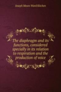 diaphragm and its functions, considered specially in its relation to respiration and the production of voice