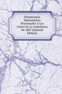 Documentos Diplomaticos Presentados A Las Cortes En La Legislatura De 1887 (Spanish Edition)