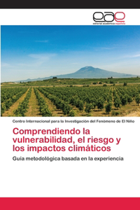 Comprendiendo la vulnerabilidad, el riesgo y los impactos climáticos