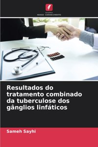 Resultados do tratamento combinado da tuberculose dos gânglios linfáticos