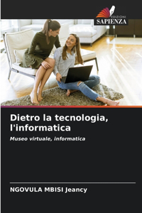 Dietro la tecnologia, l'informatica