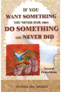 If You Want Something You Never Had, Then Do Something You Never Did