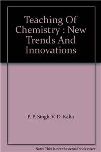 Teaching Of Chemistry : New Trends And Innovations