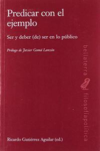 PREDICAR CON EL EJEMPLO: Ser y deber (de) ser en lo publico