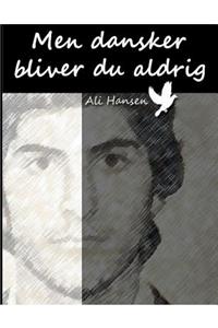 Men dansker bliver du aldrig