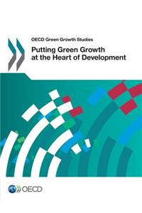 OECD Green Growth Studies Putting Green Growth at the Heart of Development