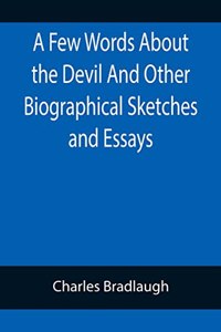 Few Words About the Devil And Other Biographical Sketches and Essays