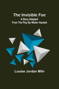 Invisible Foe; A Story Adapted from the Play by Walter Hackett