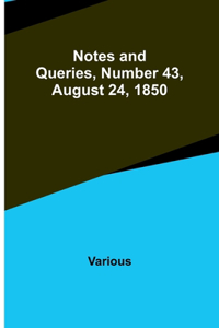 Notes and Queries, Number 43, August 24, 1850