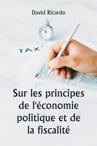 Sur les principes de l'économie politique et de la fiscalité