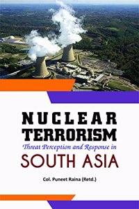 Nuclear Terrorism Threat Perception And Response In South Asia