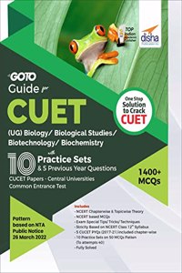 Go To Guide for CUET (UG) Biology/ Biological Studies/ Biotechnology/ Biochemistry with 10 Practice Sets & 5 Previous Year Questions; CUCET - Central Universities Common Entrance Test