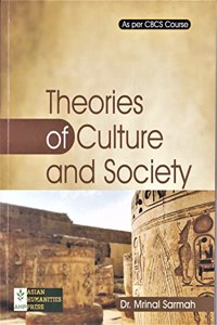 THEORIES OF CULTURE AND SOCIETY : A TEXTBOOK FOR ANTHROPOLOGY STUDENTS OF ALL INDIA UNIVERSITIES AS PER CBCS SYLLABUS : ENGLISH MEDIUM.