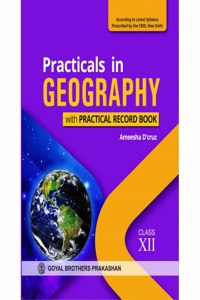 Practicals in Geography with Practical Record Book for Class XII (According to Latest Syllabus Prescribed by the CBSE, New Delhi)