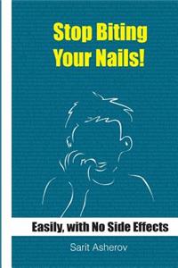 Stop Biting Your Nails!: Easily and with No Side Effects