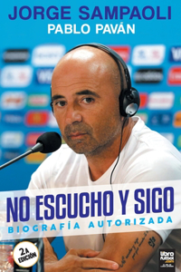 No escucho y sigo. Biografía autorizada de Jorge Sampaoli