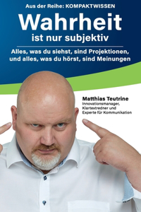 Wahrheit ist nur subjektiv