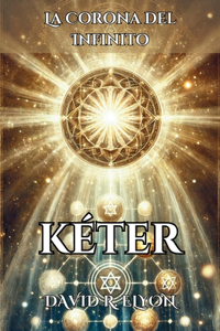 KÉTER. La Corona del Infinito. La fuente de Inspiración Pura