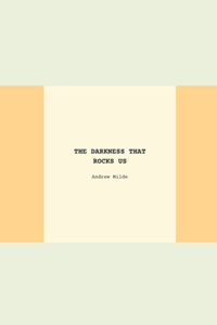 The Darkness That Rocks Us