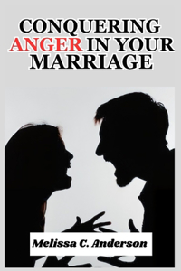 Conquering Anger in your Marriage
