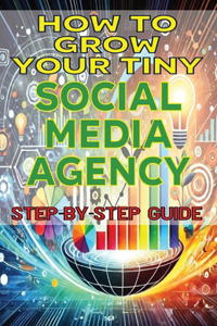 How to Grow Your Tiny Social Media Agency
