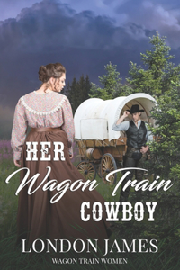 Her Wagon Train Cowboy: A Sweet Western Historical Wagon Train Romance