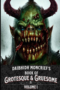 Daibhidh Moncrief's Book of Grotesque & Gruesome