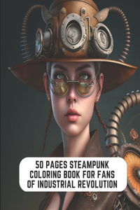 50 Pages Steampunk Coloring Book for Fans of Industrial Revolution