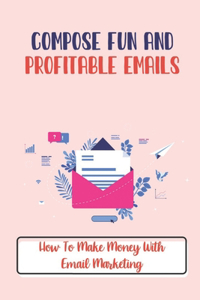 Compose Fun And Profitable Emails