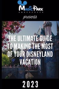 Ultimate Guide to Making the Most of Your Disneyland Vacation