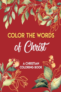 Color The Words Of Christ (A Christian Coloring Book)