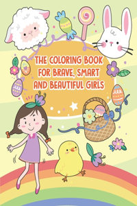 The Coloring Book For Brave, Smart And Beautiful Girls