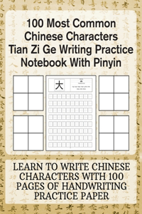 100 Most Common Chinese Characters Tian Zi Ge Writing Practice Notebook With Pinyin