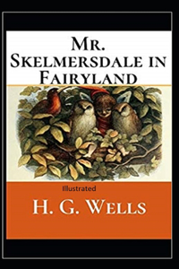 Mr.Skelmersdale in Fairyland Illustrated