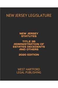 New Jersey Statutes Title 3b Administration of Estates Decedents and Others 2020 Edition: West Hartford Legal Publishing