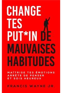 Change tes PUT*IN de mauvaises habitudes