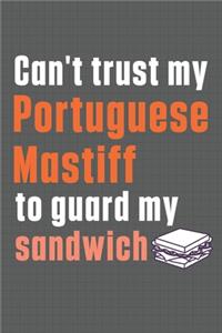 Can't trust my Portuguese Mastiff to guard my sandwich