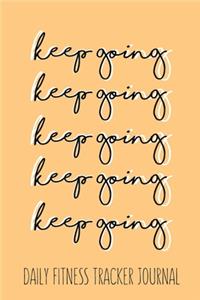 Keep Going Daily Fitness Tracker Journal Weight Loss, Water, Food, Cardio, Strength Training and Sleep register: Journal Size 6x9 Inches 120 Pages