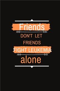 Friends DON'T LET FRIENDS FIGHT LEUKEMIA ALONE