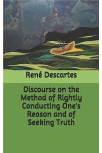 Discourse on the Method of Rightly Conducting One's Reason and of Seeking Truth
