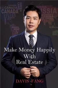 Make Money Happily with Real Estate