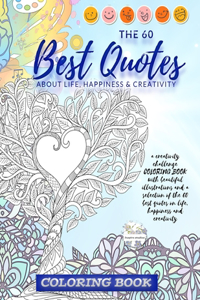 The 60 best quotes about life, happiness & creativity. a creativity challenge COLORING BOOK with beautiful illustrations and a selection of the 60 best quotes on life, happiness and creativity.