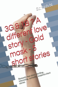 3G & 1B ? A different love story - Gold mask - 5 short stories