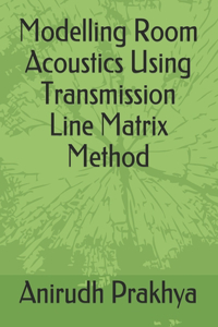 Modelling Room Acoustics Using Transmission Line Matrix Method