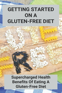 Getting Started On A Gluten-Free Diet