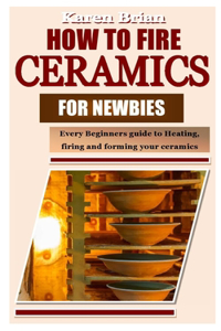 How to Fire Ceramics for Newbies