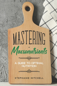 Mastering Macronutrients